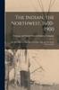 Книга The Indian, the Northwest, 1600-1900; the Red Man, the War Man, the White Man, and the North-Western Line