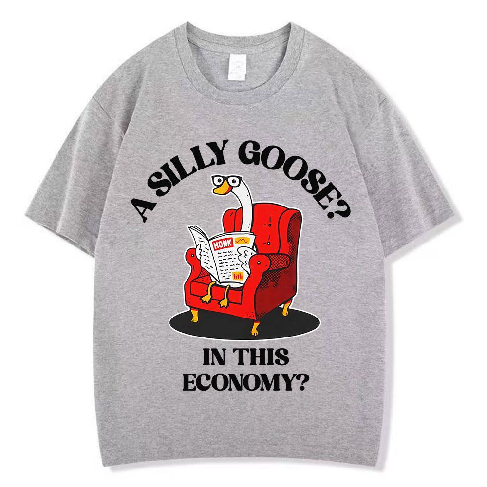 A Silly Goose in This Economy Funny Meme Tees Unisex Women Harajuku Tshirt Summer Shortsleeved 100 Cotton Loose Casual Tshirts