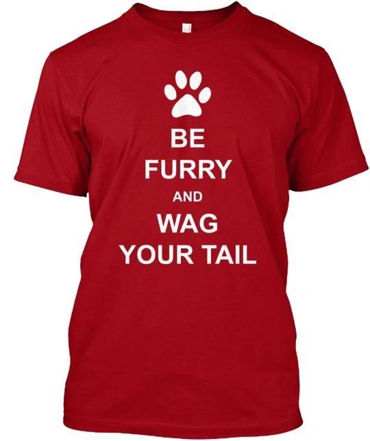 Be Furry and Wag Your Tail TTshirt Made in the USA Size S to 5XL
