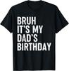 Bruh It's My Dad's Birthday Funny Bday Sarcastic Father Son T-Shirt