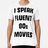 I Speak Fluent 80's Movies T-Shirt S-5XL Best T-Shirt