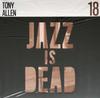 LP Пластинка ТОНИ АЛЛЕН / ЭДРИАН ЯНГ - Jazz Is Dead 18 18 Jazz Is Dead 2023 США Джаз