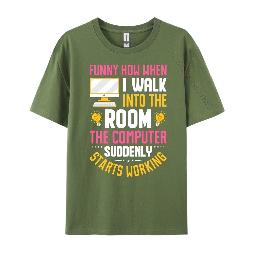 Funny How When I Walk Into The Room The Computer Funny T Shirts Streetwear Men Vintage Camisas De Hombre Oversize