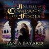 In the Company of Fools by Tania Bayard Hardback Book 9781448308521