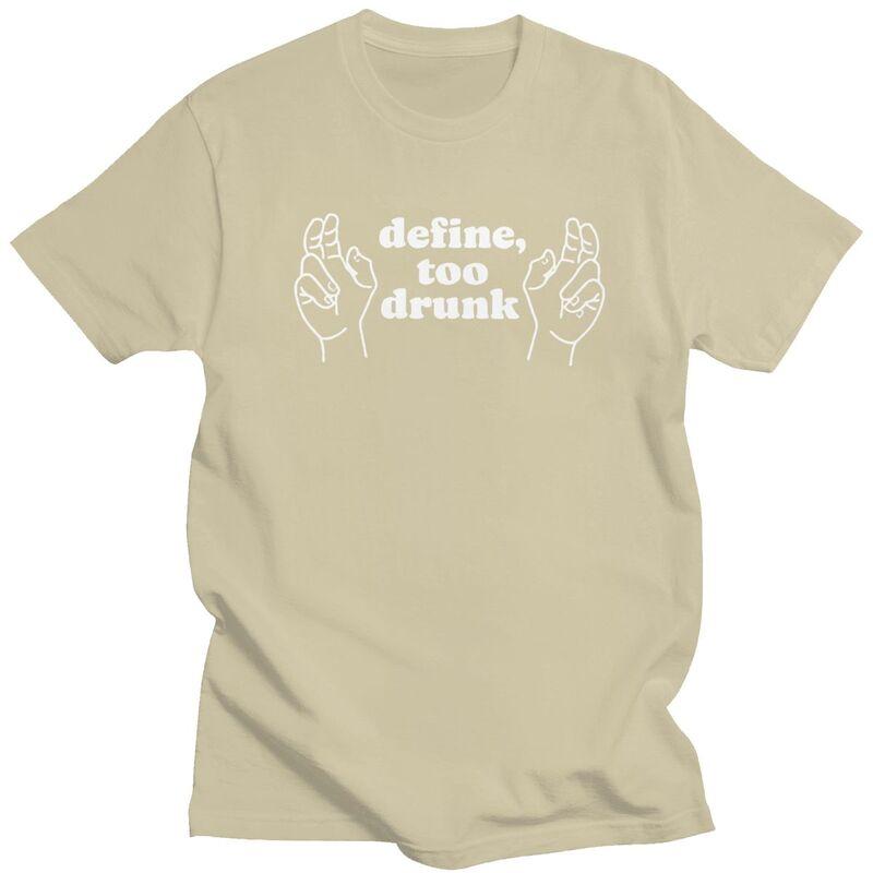 Define Too Drunk TShirt 100 Cotton Tee Tops Summer Round Neck Funny Sarcastic Saying Tshirts Fashion Short Sleeve Clothing