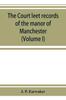 Книга The Court Leet Records of the Manor of Manchester, from the Year 1552 To the Year 1686, and from the Year 1731 To the Year 1846 (Volume I)