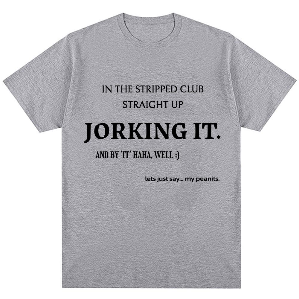 Смешная футболка с принтом 'Jorking It' Новинка Юмор Креативность Мужская Женская Футболки Большого Размера Хлопок Повседневная Футболка Уличная Одежда