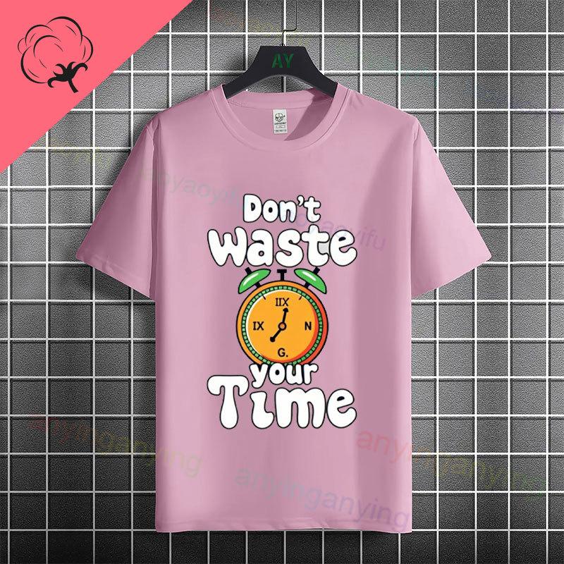 Funny Dont Waste Time Humor Style Slogan Tshirt For Unisex Unisex Casual Fashion Pure Cotton Short Sleeve Tshirt Streetwear