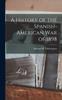 Книга A History of the Spanish-American War of 1898