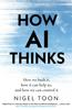 Книга How AI Thinks : How We Built It, How It Can Help Us, and How We Can Control It