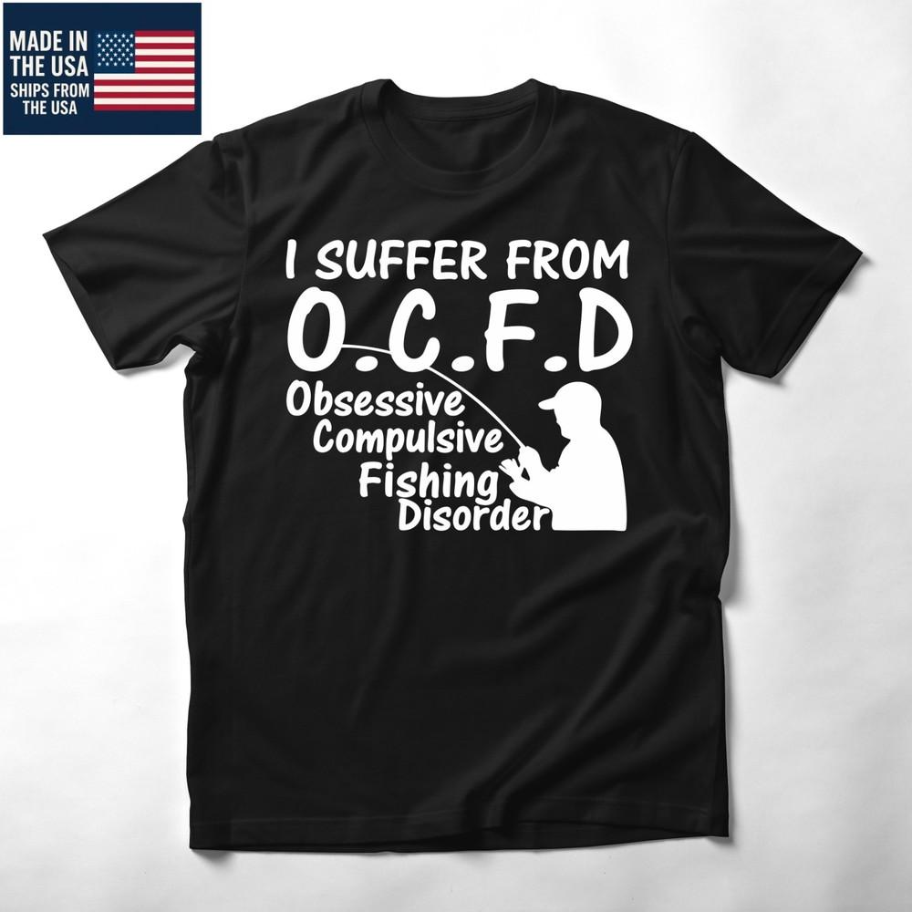 FUNNY FISHING T SHIRT I SUFFER FROM OCFD Unisex T-Shirt