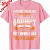 Fashion Unisex Summer Short Sleeve streetwear Never Dreamed I d Become A Grumpy Old Unisex Funny Graphic Casual Wear Breathable  Tees