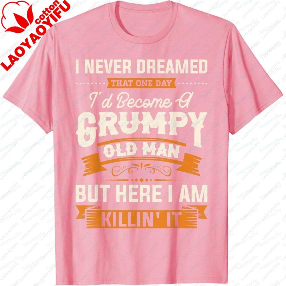 Fashion Unisex Summer Short Sleeve streetwear Never Dreamed I d Become A Grumpy Old Unisex Funny Graphic Casual Wear Breathable Tees
