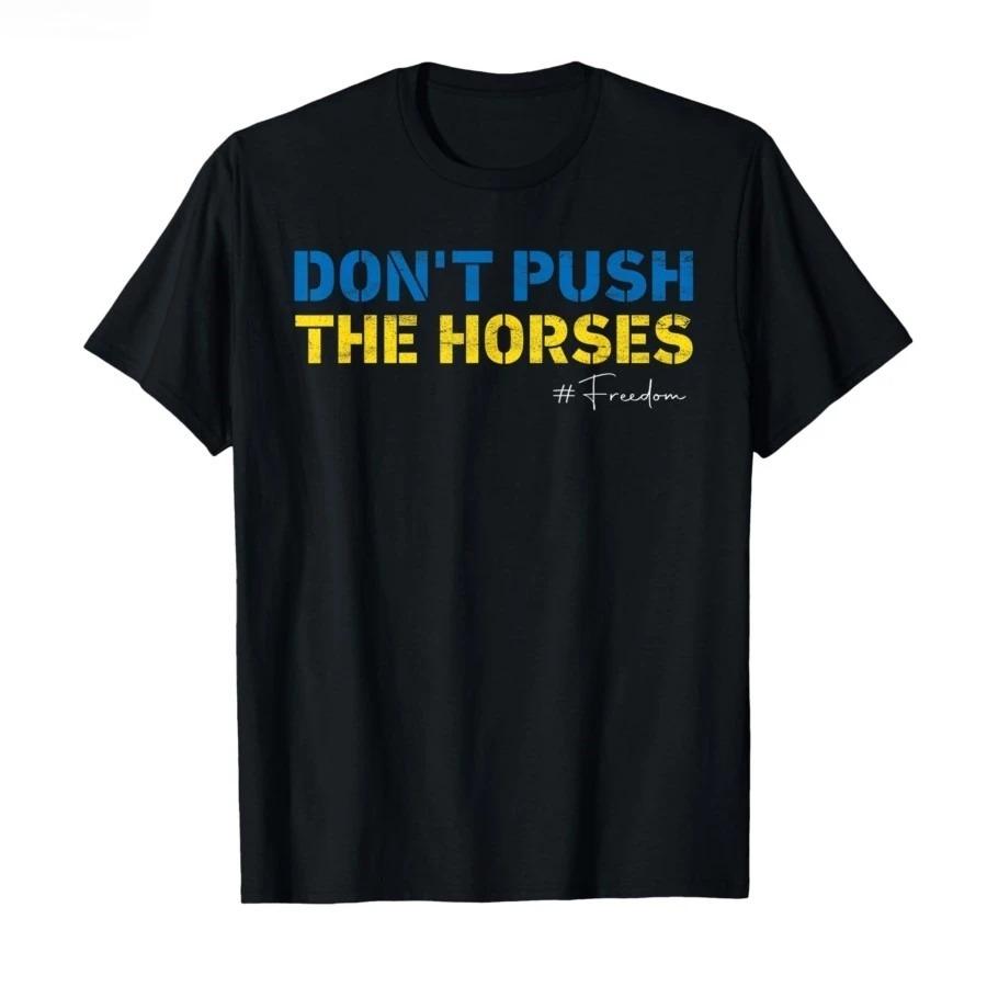 Don’t Push The Horses – Funny Meme Quote for Sarcastic Minds T-shirt Men Women Men Women Clothing Streetwear high quality tees