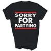 Sorry For Partying Funny Birthday Unisex Shirt Gift