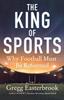 Книга The King Of Sports Why Football Must Be Reformed by GREGG EASTERBROOK - Paperback