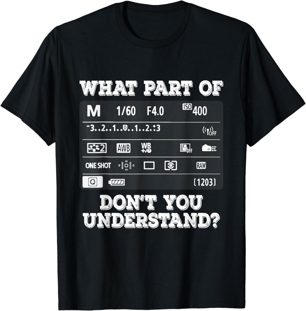 What Part Of Photography Don'T You Understand - Photographer Gift Unisex T-Shirt