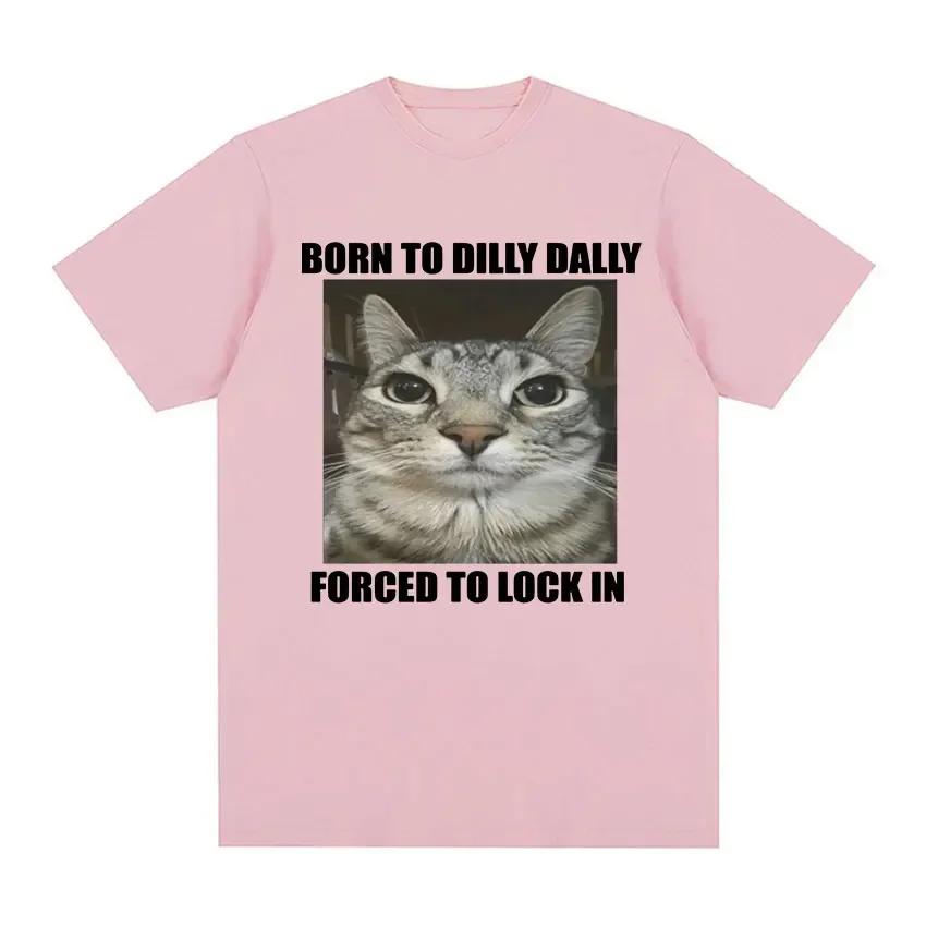 Born To Dilly Dally Forced To Lock in Cat Funny Graphic T Shirt Unisex Women Casual Fashion   Tshirts Summer Tops
