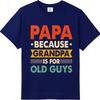 Fashionable For Him Summer Tshirt Papa Because Grandpa Is For Old Guys Short Sleeve Cotton ONeck For Her Top Tees