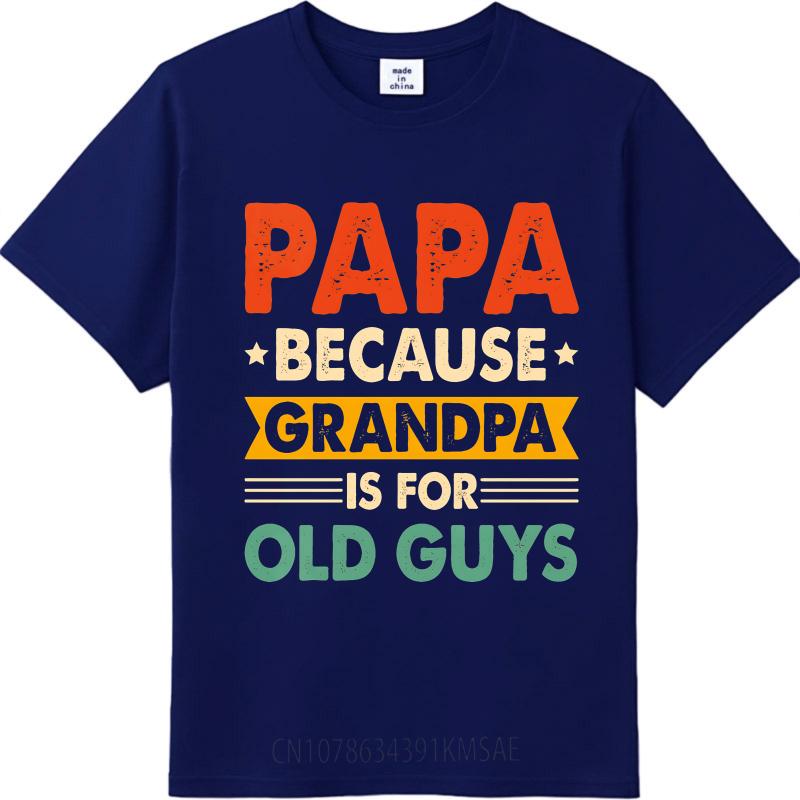 Fashionable For Him Summer Tshirt Papa Because Grandpa Is For Old Guys Short Sleeve Cotton ONeck For Her Top Tees