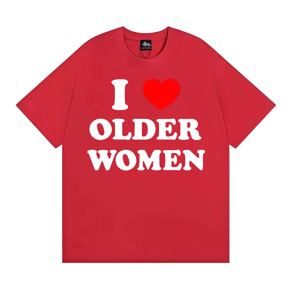 I Love Older Women Graphic T-shirts for Men Women Hot Sale Harajuku Fashion Oversized Classic T Shirt 100% Cotton Casual T-shirt