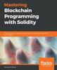 Книга Mastering Blockchain Programming with Solidity : Write Production-ready Smart Contracts for Ethereum Blockchain with Solidity