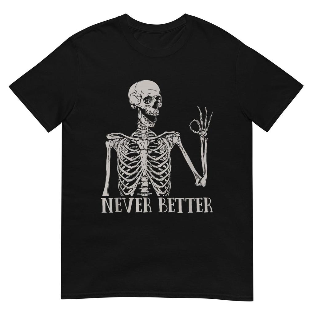 Skeleton Never Better Shirt