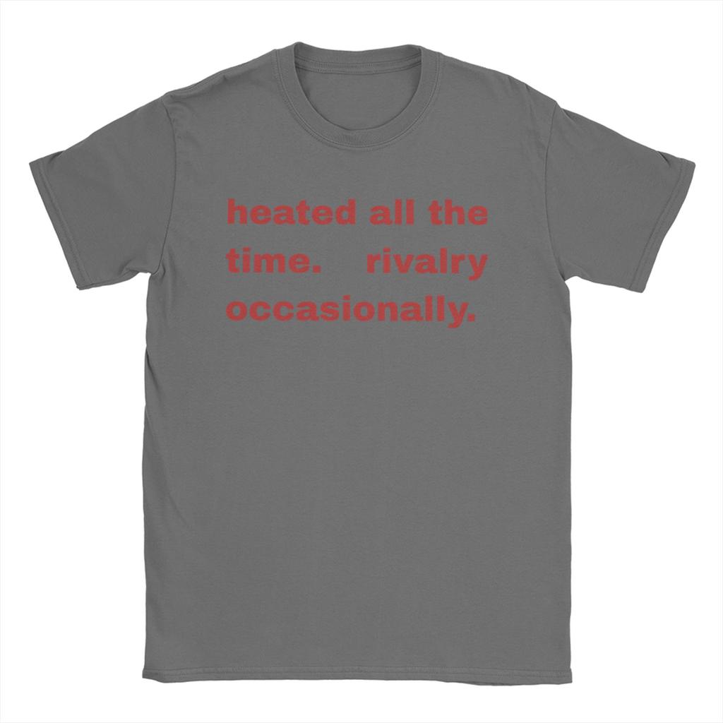 Heated All The time Rivalry  T Shirts Men 100 Cotton Cool TShirts O Neck  Tee Shirt Short Sleeve Tops Birthday Gift