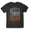 Don't Die Before You're Dead T-Shirt. 100% Cotton Premium Tee NEW