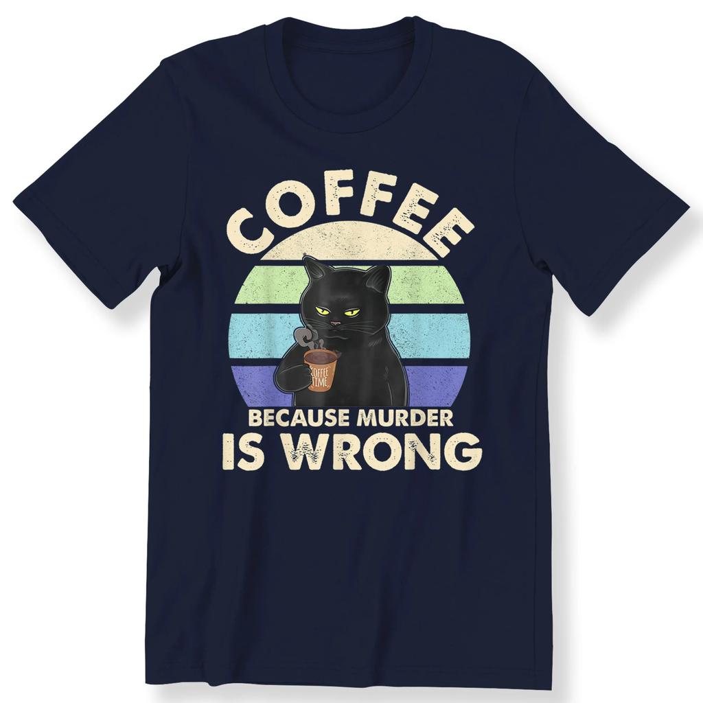 Humorous Coffee Because Murder Is Wrong Meme Unisexs T Shirt Cotton Tee Unisex Oversized Loose Spring Summer Streetwear Top Novelty