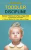 Книга Toddler Discipline : Behavior Problems and To Raise a Happy Child (Fundamental Years With a Tailored Method for Every Age and Stage)