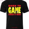 Born To Game Forced Work Full Colour D T F Funny Humour Cotton Shirt Vintage Stylish Graphic Top For Everyday Wear