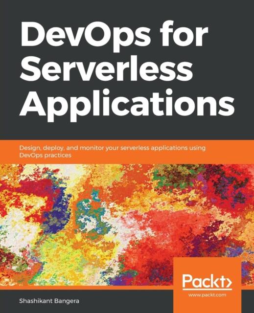 Книга DevOps for Serverless Applications : Design, Deploy, and Monitor Your Serverless Applications Using DevOps Practices