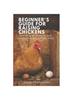 Книга Beginner's Guide for Raising Chickens : Housing, Nutrition, and Care for Happy Laying Hens