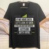 Casual summer Teenagers tshirt If We Have Data Lets Look At Data If All We Have Are Opinions Lets Go With Mine Short Sleeve