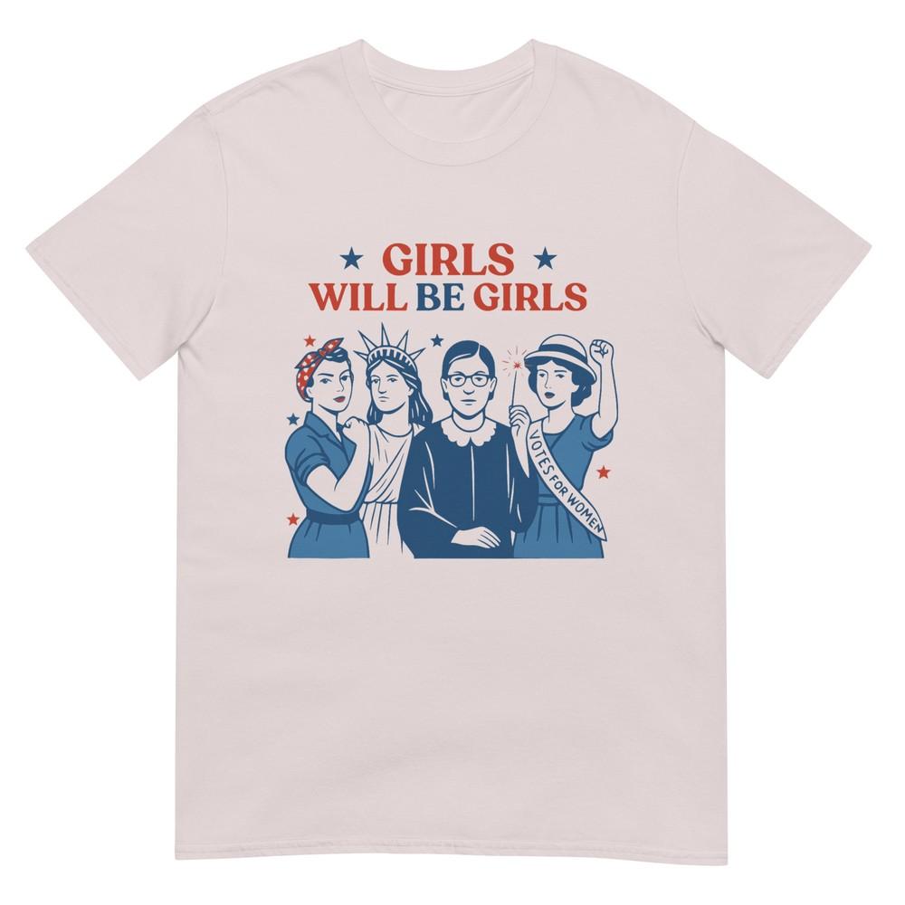 Girl Will Be Girls Patriotic Feminist 4th Of July Usa Unisex TShirt