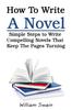 Книга Simple Steps To Write Compelling Novels That Keep The Pages Turning