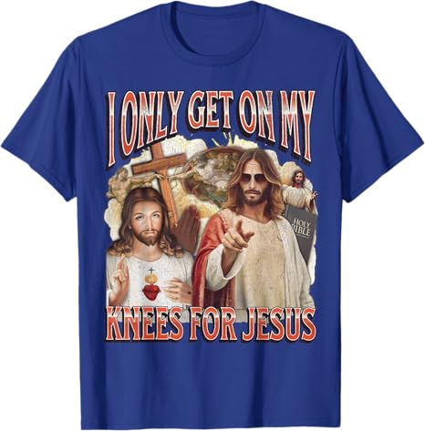 2026I Only Get on My Knees for Jesu Funny Offensive Adult HumorT-Shirt Easter Day Novelty Gift Catholic Saying Tee Faith Graphic