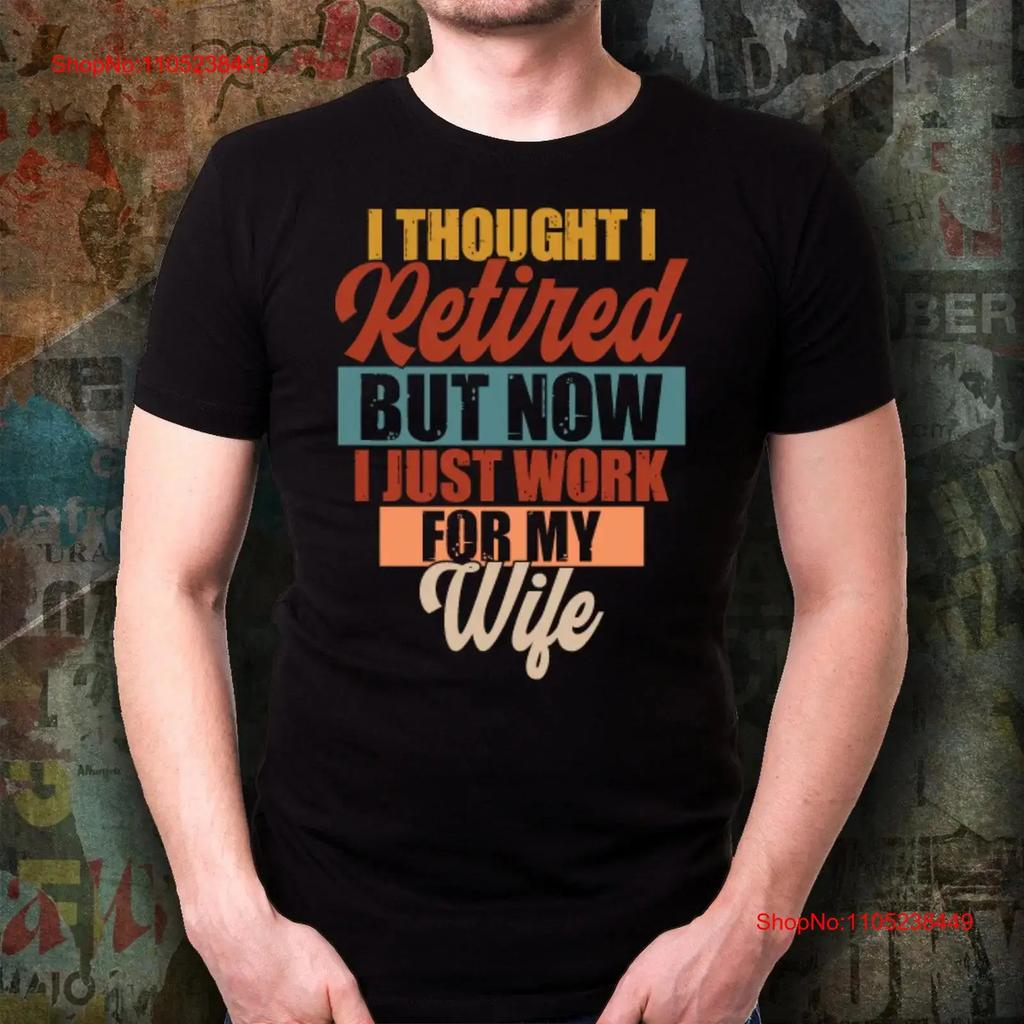 I Thought Retired But Now Just Work For My Wife T Shirt Inspirational Motivational Funny Ts000988 Vintage Unisex Fashion