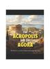 Книга The Acropolis and the Agora : The History of Ancient Athens' Most Important Sites