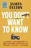 Книга You Don't Want To Know : The Grisly, Jaw-dropping and Most Macabre Moments from History, Nature and Beyond