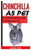 Книга Chinchilla As Pet : A Comprehensive Guide To Chinchilla Pet
