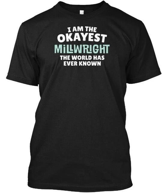 Funny Millwright Worlds Okayest I Am World Has TTshirt Made in USA Size S to 5XL