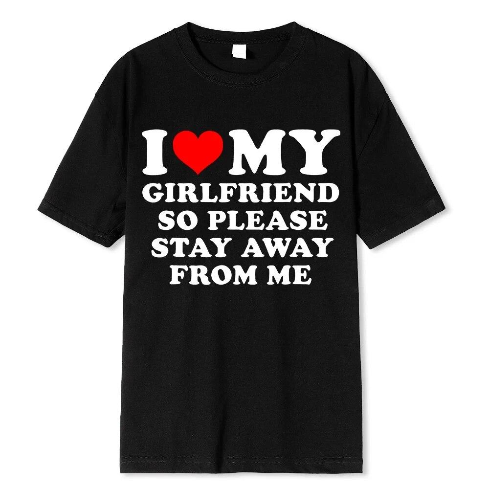 I Love My Boyfriend &I Love My Girlfriend So Please Stay Away From Me BF GF Saying Quote Gift Print Cotton T-shirt