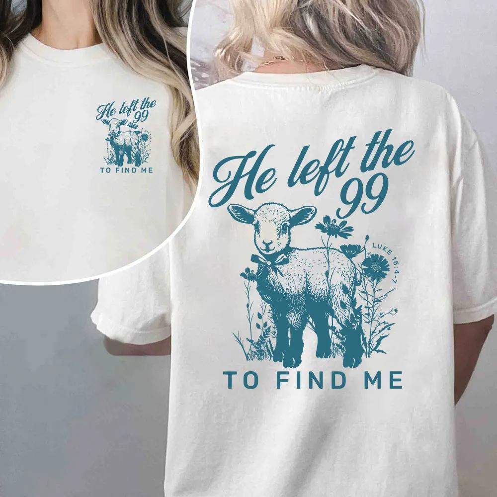 2026 Summer New He Left The 99 To Find Me Christian High Quality Casual Breathable Unisexs and Womens Roundneck Tshirt