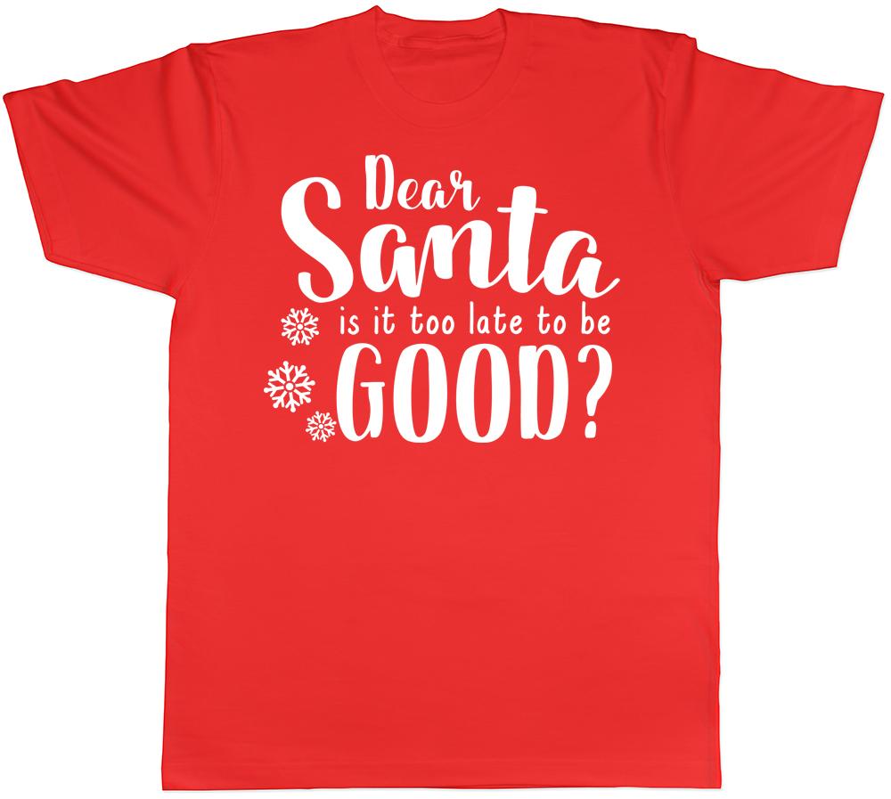 Dear Santa Is It Too Late to be Good Funny Christmas Xmas Unisexs Unisexs TShirt