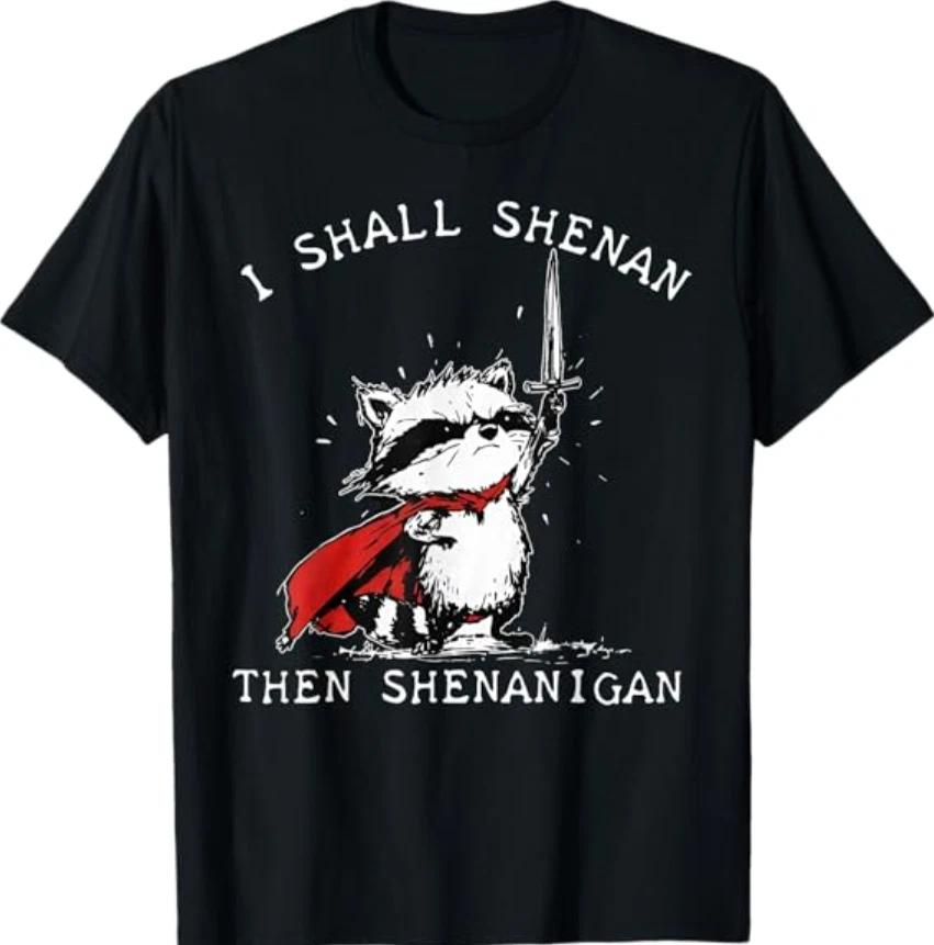 I Shall Shenan Then Shenanigan Funny Raccoon T- Shirt