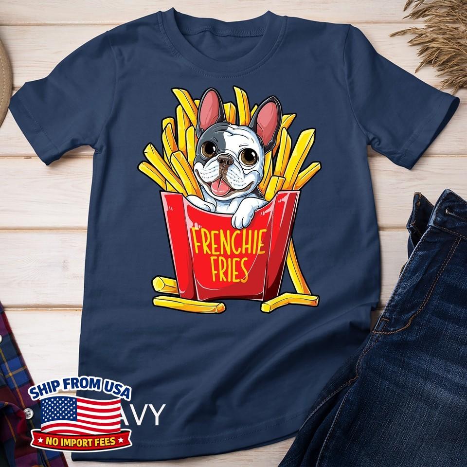 Frenchie Fries French Bulldog Funny Gifts Unisex T-Shirt