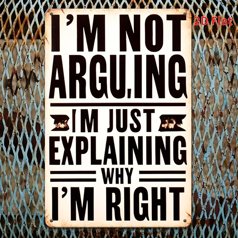 [Vintage Metal Sign] Vintage 'I'm Not Arguing, I'm Explaining Why I'm Right!' Metal Sign - 8x12 In Wall Decor for Man Cave Decor
