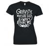 GravityAlways Keeping Me Down Funny Ladies TShirt New